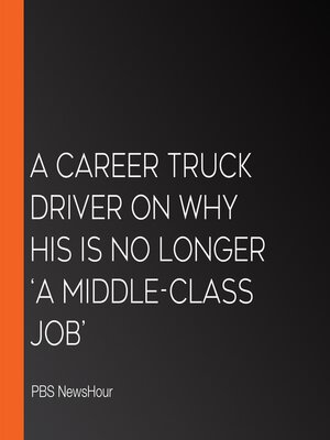 cover image of A Career Truck Driver On Why His Is No Longer 'A Middle-Class Job'
